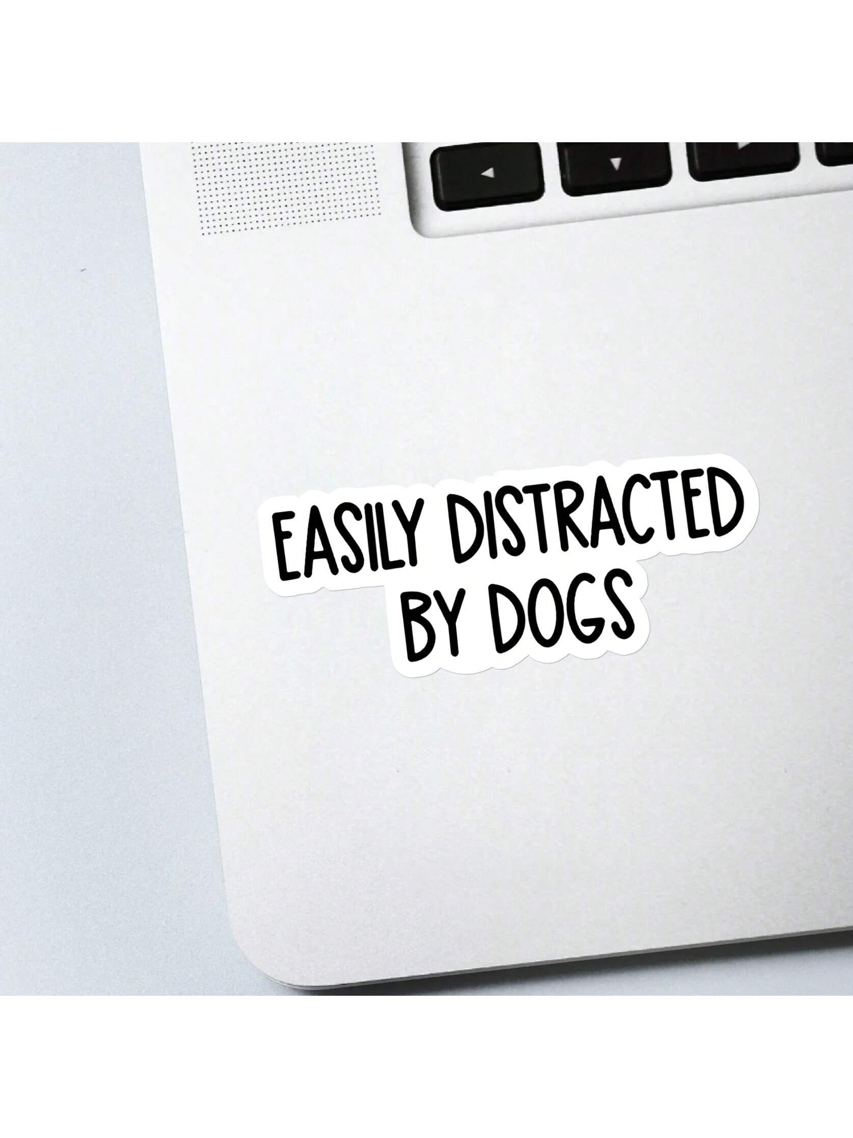 1/2/5pcs Easily Distracted By Dogs Sticker- Fun & Inspirational Decal For Laptops, Water Bottles, And Coffee Lovers, White Background With Black Text, Perfect For Pet Owners, Dog Accessories