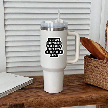 1/3/5Pcs"I'M ALWAYS DISAPPOINTED WHEN A LIAR'S PANTS DON'T ACTUALLY CATCH ON FIRE!" 3 Inch Vinyl Sticker, Funny Quote Decal, Waterproof Die Cut; For Laptop, Water Bottle, Tumbler, Phone Case, Tablet
