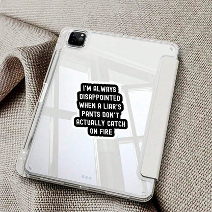 1/3/5Pcs"I'M ALWAYS DISAPPOINTED WHEN A LIAR'S PANTS DON'T ACTUALLY CATCH ON FIRE!" 3 Inch Vinyl Sticker, Funny Quote Decal, Waterproof Die Cut; For Laptop, Water Bottle, Tumbler, Phone Case, Tablet