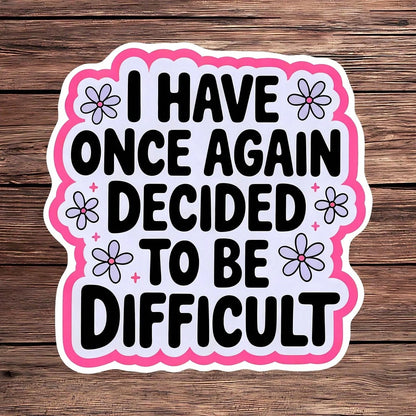1PC Funny Sarcastic Saying Sticker, Decided To Be Difficult Quote Vinyl Decal For Laptop Water Bottle Notebook, Waterproof Adult Humor Decal Sticker, Aesthetic Stationery Scrapbook Accessories Gift Fo