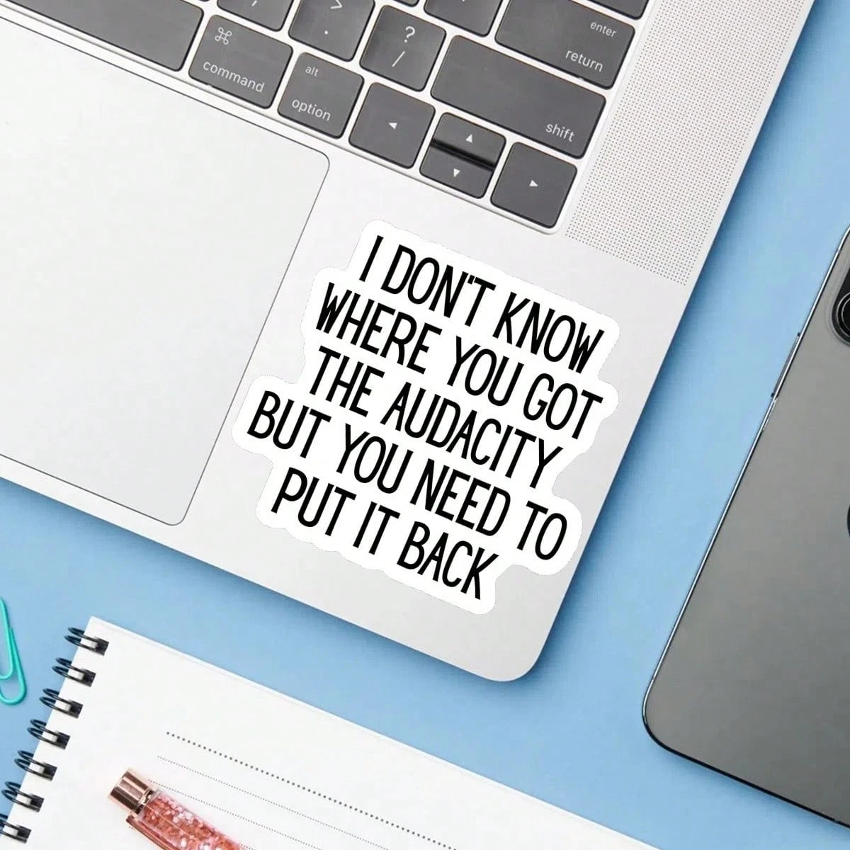 1PC I Don't Know Where You Got The Audacity Vinyl Sticker, Waterproof Sarcastic Quote Decal With Bold Black Typography For Laptop, Water Bottle, Notebook, Journal, Phone Case, Luggage Decor