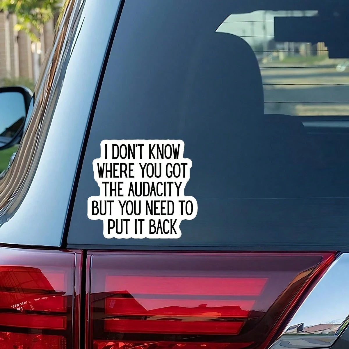 1PC I Don't Know Where You Got The Audacity Vinyl Sticker, Waterproof Sarcastic Quote Decal With Bold Black Typography For Laptop, Water Bottle, Notebook, Journal, Phone Case, Luggage Decor