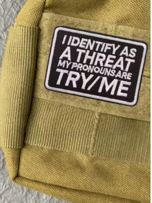 1pc "I Identify As A Threat, My Pronouns Are Try Me" Hook & Loop Embroidered Patch