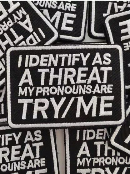 1pc "I Identify As A Threat, My Pronouns Are Try Me" Hook & Loop Embroidered Patch