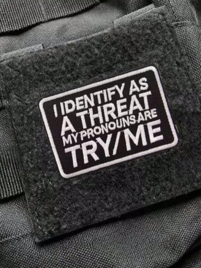 1pc "I Identify As A Threat, My Pronouns Are Try Me" Hook & Loop Embroidered Patch
