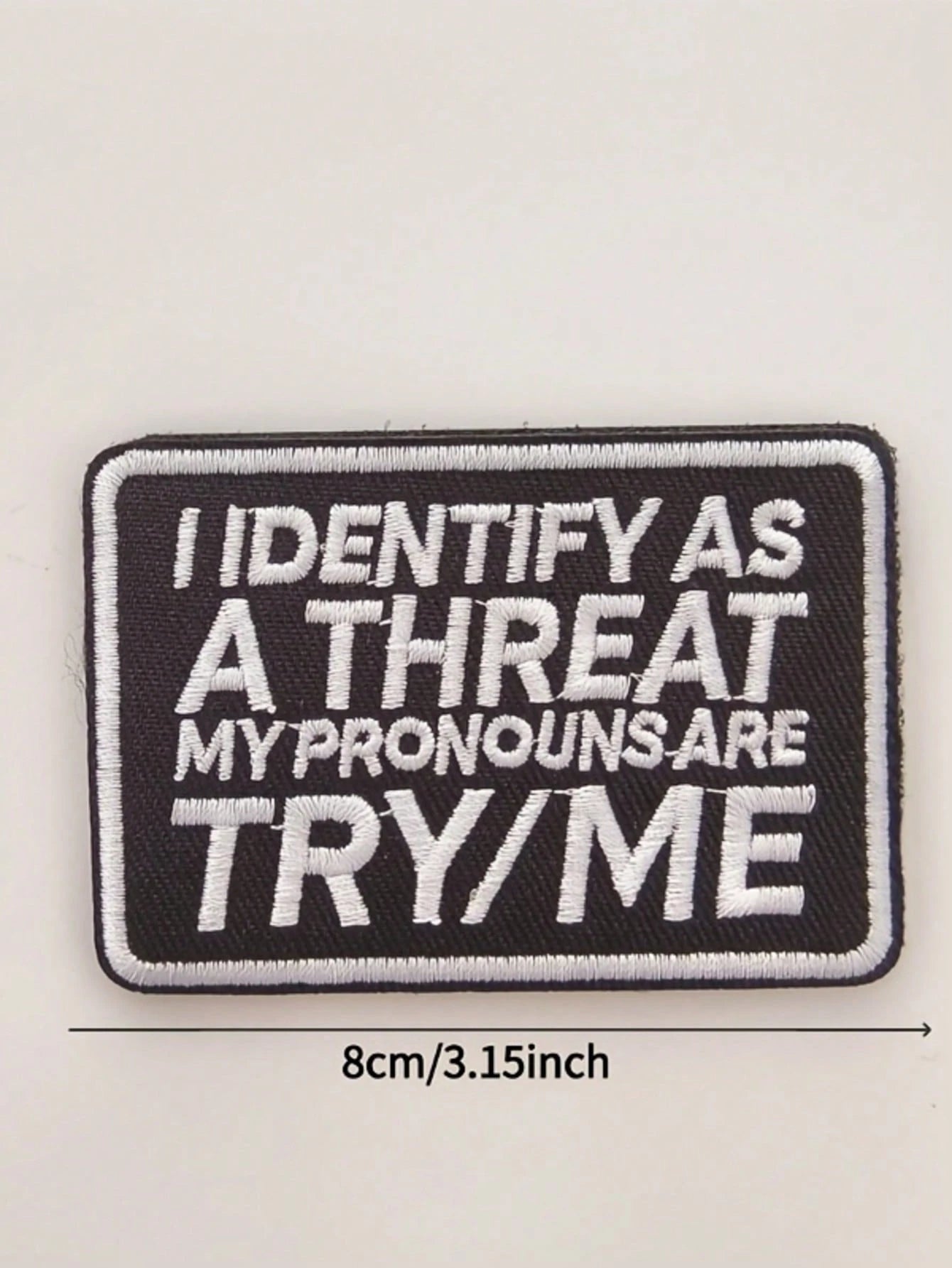 1pc "I Identify As A Threat, My Pronouns Are Try Me" Hook & Loop Embroidered Patch