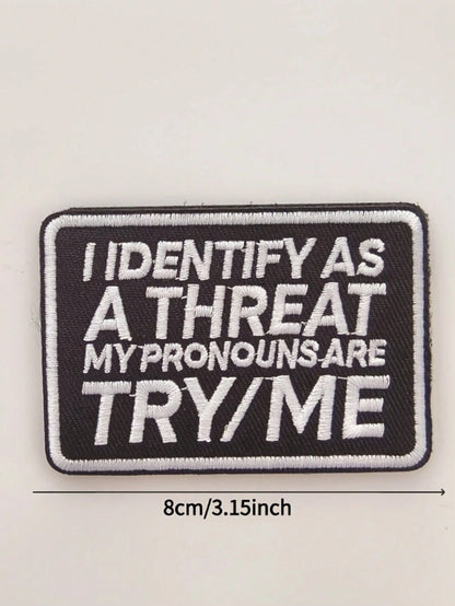1pc "I Identify As A Threat, My Pronouns Are Try Me" Hook & Loop Embroidered Patch