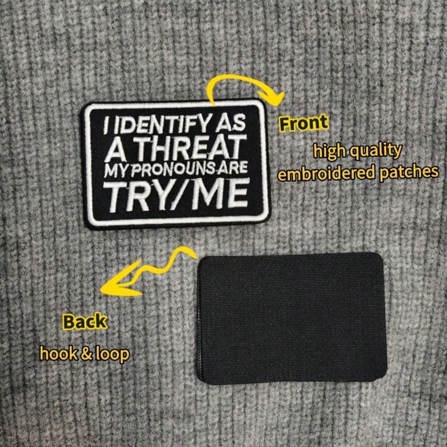 1pc "I Identify As A Threat, My Pronouns Are Try Me" Hook & Loop Embroidered Patch