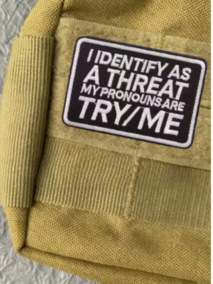 1pc "I Identify As A Threat, My Pronouns Are Try Me" Hook & Loop Embroidered Patch