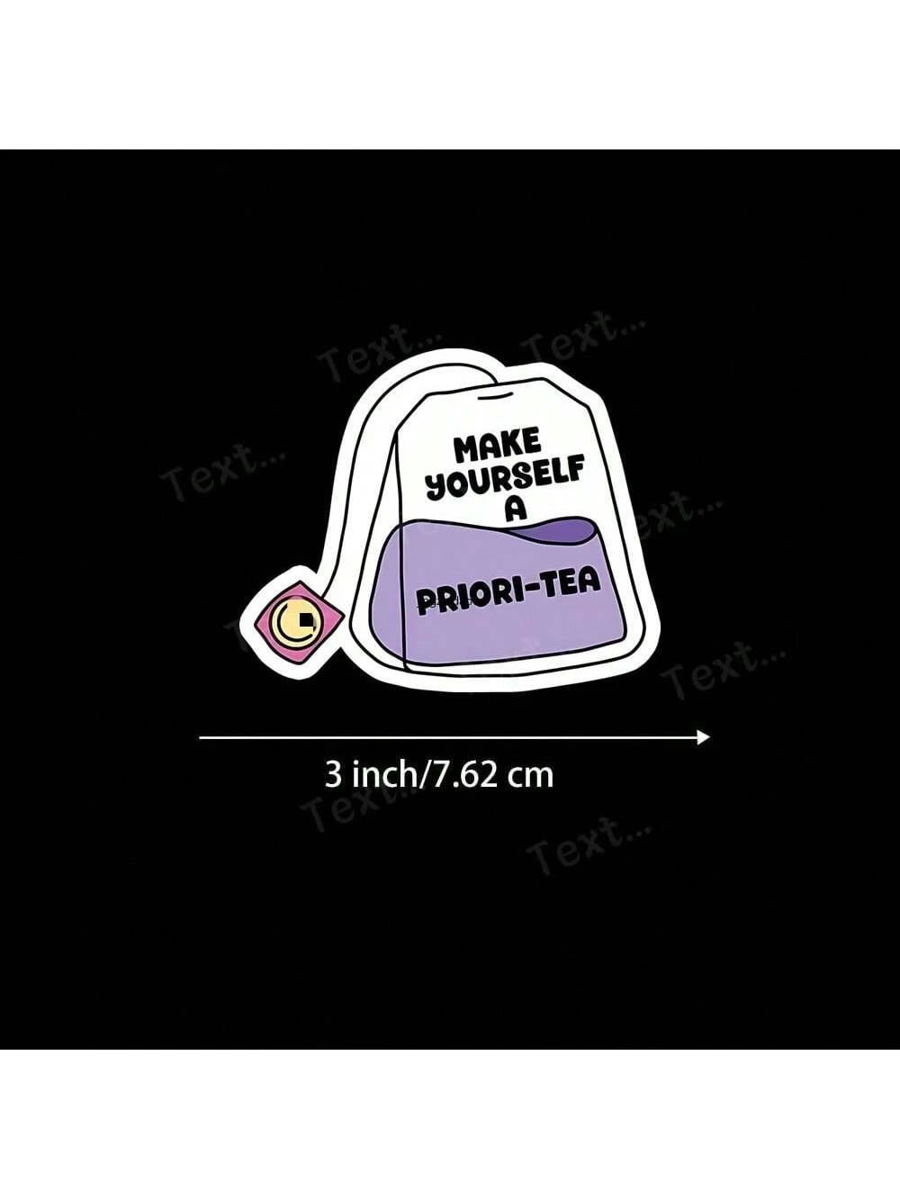 3-Inch "Make Yourself A Priori-Tea Funny Vinyl Sticker – Ideal For Laptops, Water Bottles, Journals, And Tea Lovers' Spaces| Great For Tea Enthusiasts, Meme Collectors, And Pun Lovers| Perfect Gift