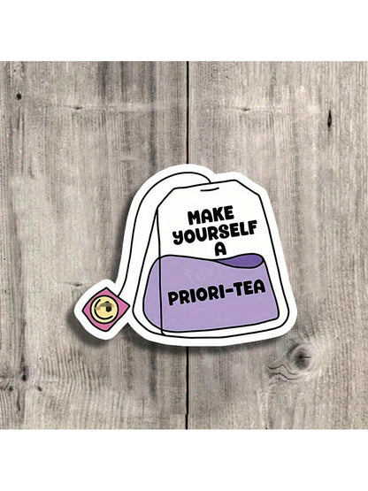 3-Inch "Make Yourself A Priori-Tea Funny Vinyl Sticker – Ideal For Laptops, Water Bottles, Journals, And Tea Lovers' Spaces| Great For Tea Enthusiasts, Meme Collectors, And Pun Lovers| Perfect Gift