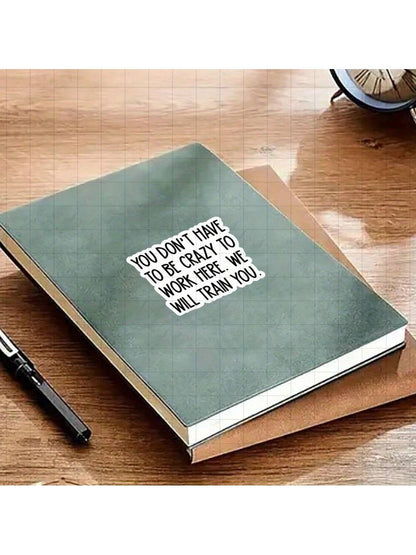 3-Inch "You Don't Have To Be Crazy To Work Here, We Will Train You Sticker- Funny And Bold Vinyl Sticker For Laptops, Notebooks, Water Bottles, Study Desks, Office Spaces, And Humor Zones| Great For