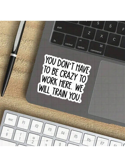 3-Inch "You Don't Have To Be Crazy To Work Here, We Will Train You Sticker- Funny And Bold Vinyl Sticker For Laptops, Notebooks, Water Bottles, Study Desks, Office Spaces, And Humor Zones| Great For