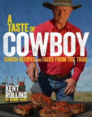 A Taste Of Cowboy: Ranch Recipes And Tales From The Trail (Hardcover) By Kent Rollins, Shannon Rollins