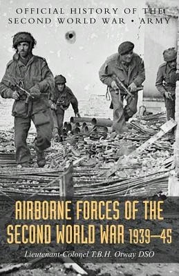 Airborne Forces Of The Second World War 1939-1945: Official History Of The Second World War Army (Paperback) By T B H Otway