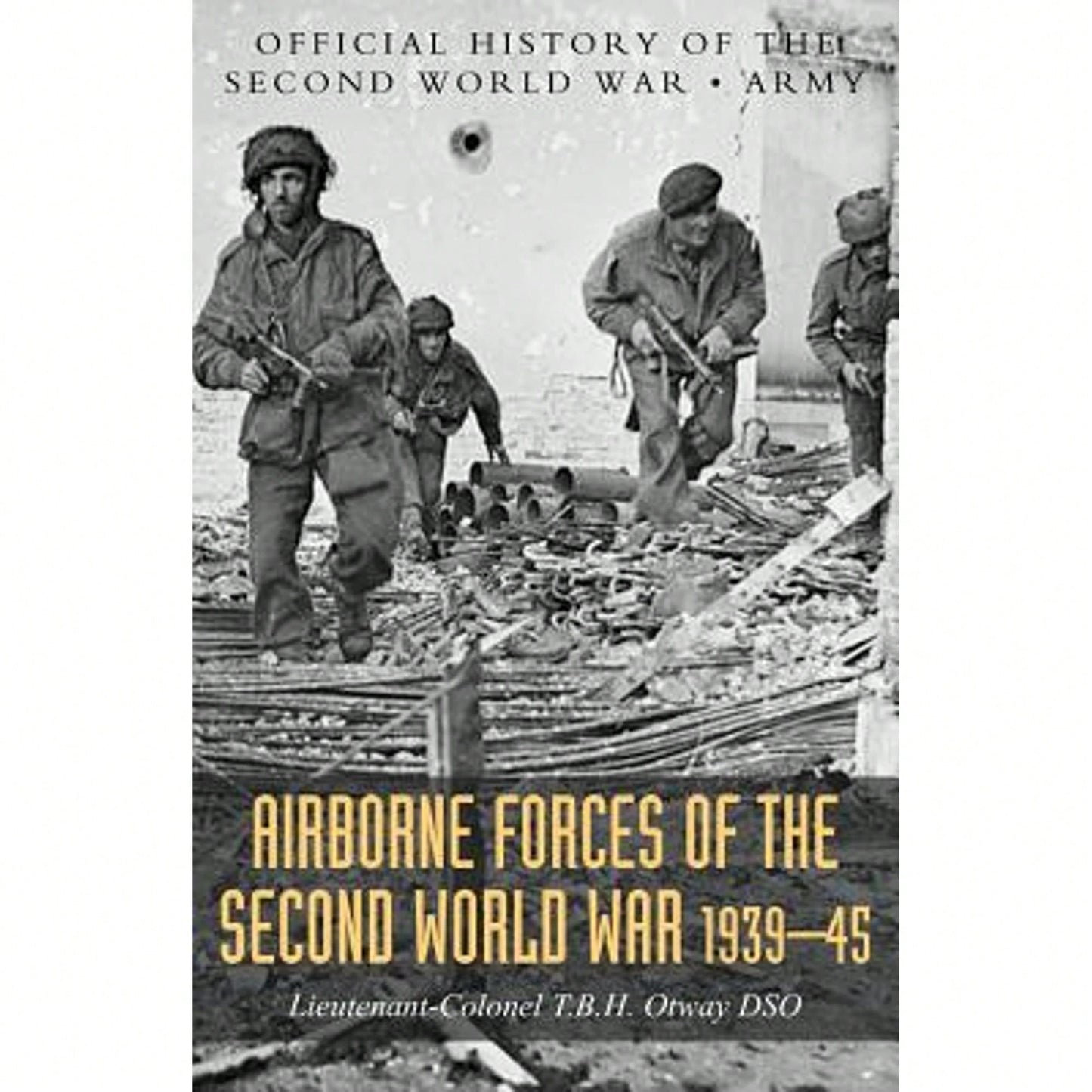 Airborne Forces Of The Second World War 1939-1945: Official History Of The Second World War Army (Paperback) By T B H Otway