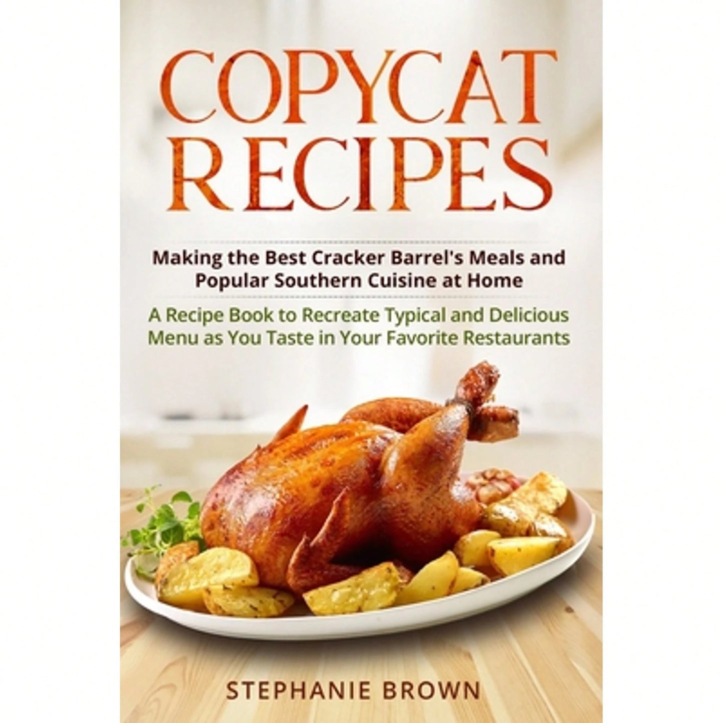 Copycat Recipes: Making The Best Cracker Barrel's Meals And Popular Southern Cuisine At Home. A (Paperback) By Stephanie Brown