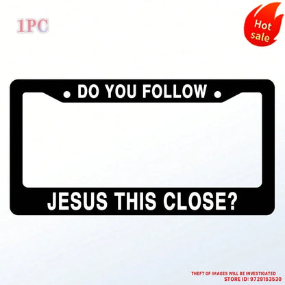 Do You Follow Jesus This Close? Matte Black Stainless Steel License Plate Frame Christian, Jesus/God Auto Car Frame, Heavy Duty License Plate Cover Holder, 2 Holes With Screws 1PC