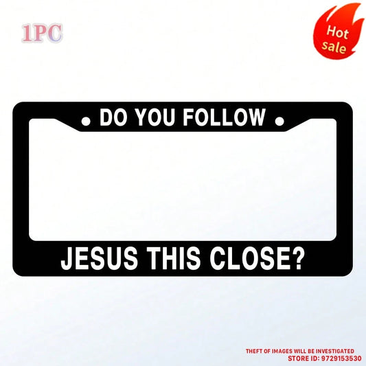 Do You Follow Jesus This Close? Matte Black Stainless Steel License Plate Frame Christian, Jesus/God Auto Car Frame, Heavy Duty License Plate Cover Holder, 2 Holes With Screws 1PC