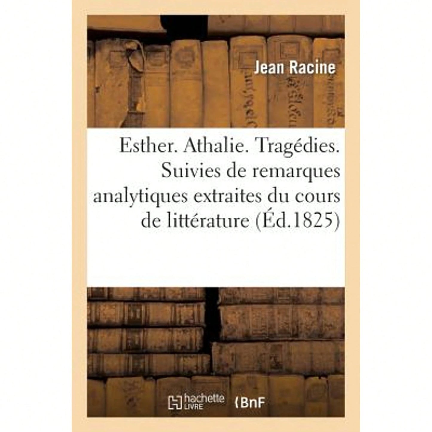Esther. Athalie. Tragédies. Suivies De Remarques Analytiques Extraites Du Cours De Littérature: De (Paperback) By Jean Racine