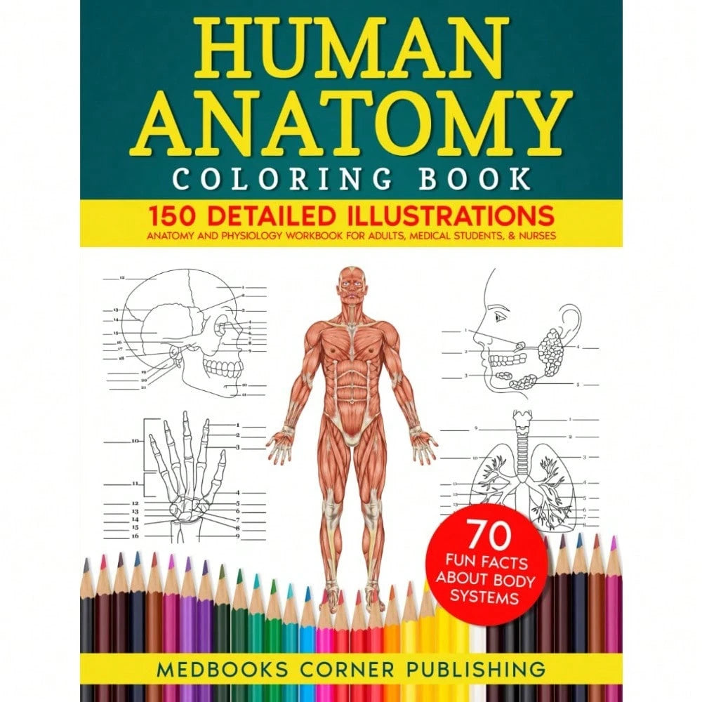 Human Anatomy Coloring Book: 150 Detailed Illustrations & 70 Fascinating Facts In An Anatomy And Physiology For Adults, Medical Students, & Nurses