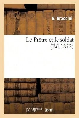 Le Prêtre Et Le Soldat, Par Un Paysan Qui A Été Soldat (Paperback) By Braccini