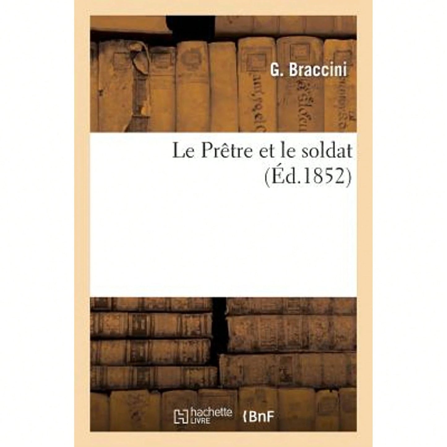 Le Prêtre Et Le Soldat, Par Un Paysan Qui A Été Soldat (Paperback) By Braccini