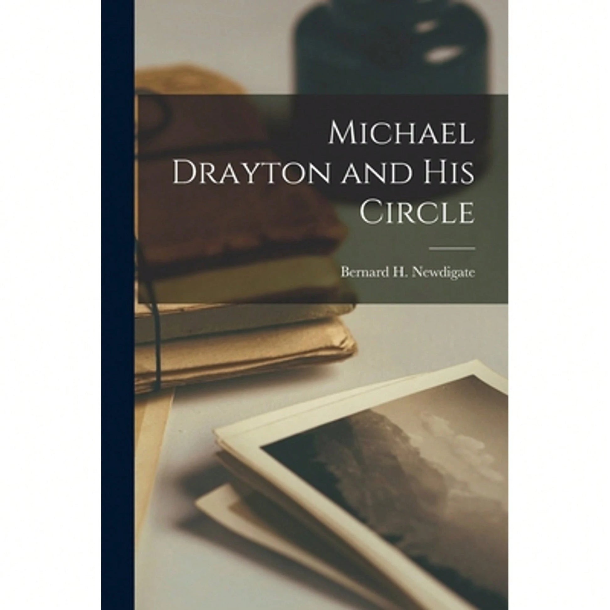 Michael Drayton And His Circle (Paperback) By Bernard H Newdigate