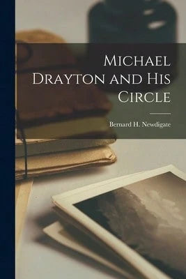 Michael Drayton And His Circle (Paperback) By Bernard H Newdigate