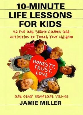 Pre-Owned 10-Minute Life Lessons For Kids: 52 Fun And Simple Games And Activities To Teach Your (Paperback) By Jamie C Miller