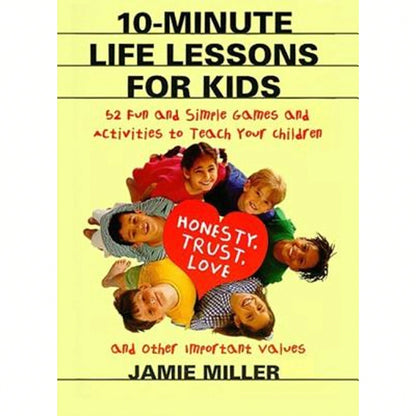 Pre-Owned 10-Minute Life Lessons For Kids: 52 Fun And Simple Games And Activities To Teach Your (Paperback) By Jamie C Miller