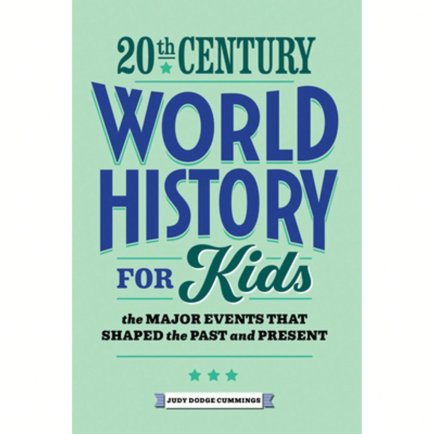 Pre-Owned 20th Century World History For Kids: The Major Events That Shaped The Past And Present (Paperback) By Judy Dodge Cummings
