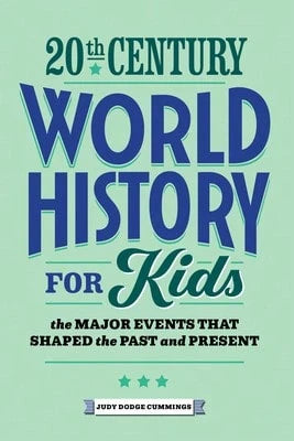 Pre-Owned 20th Century World History For Kids: The Major Events That Shaped The Past And Present (Paperback) By Judy Dodge Cummings