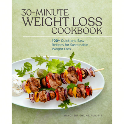 Pre-Owned 30-Minute Weight Loss Cookbook: 100+ Quick And Easy Recipes For Sustainable Weight Loss (Paperback) By Mandy Enright