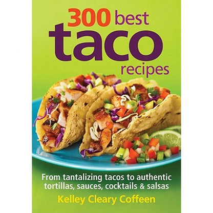 Pre-Owned 300 Best Taco Recipes: From Tantalizing Tacos To Authentic Tortillas, Sauces, Cocktails (Paperback) By Kelley Cleary Coffeen