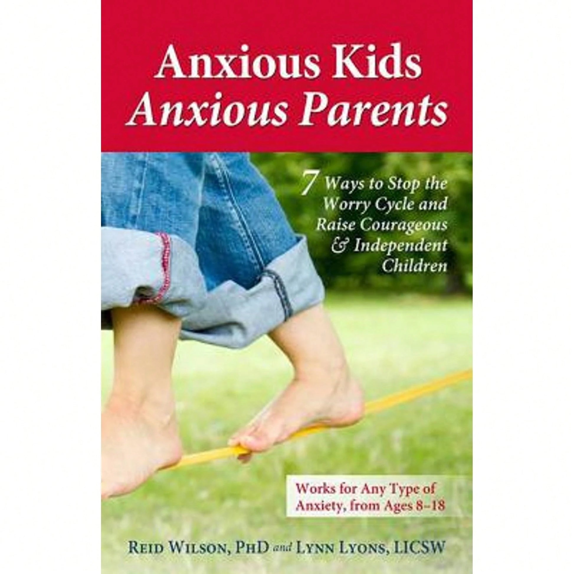 Pre-Owned Anxious Kids, Anxious Parents: 7 Ways To Stop The Worry Cycle And Raise Courageous & (Paperback) By Lynn Lyons, Dr. Reid Wilson