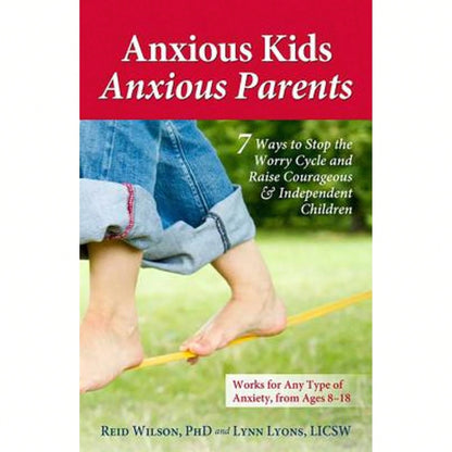 Pre-Owned Anxious Kids, Anxious Parents: 7 Ways To Stop The Worry Cycle And Raise Courageous & (Paperback) By Lynn Lyons, Dr. Reid Wilson