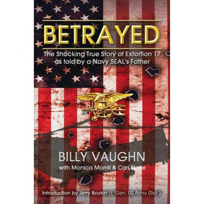 Pre-Owned Betrayed: The Shocking True Story Of Extortion 17 As Told By A Navy SEAL's Father (Paperback) By Monica Morrill, Cari Blake, Billy Vaughn