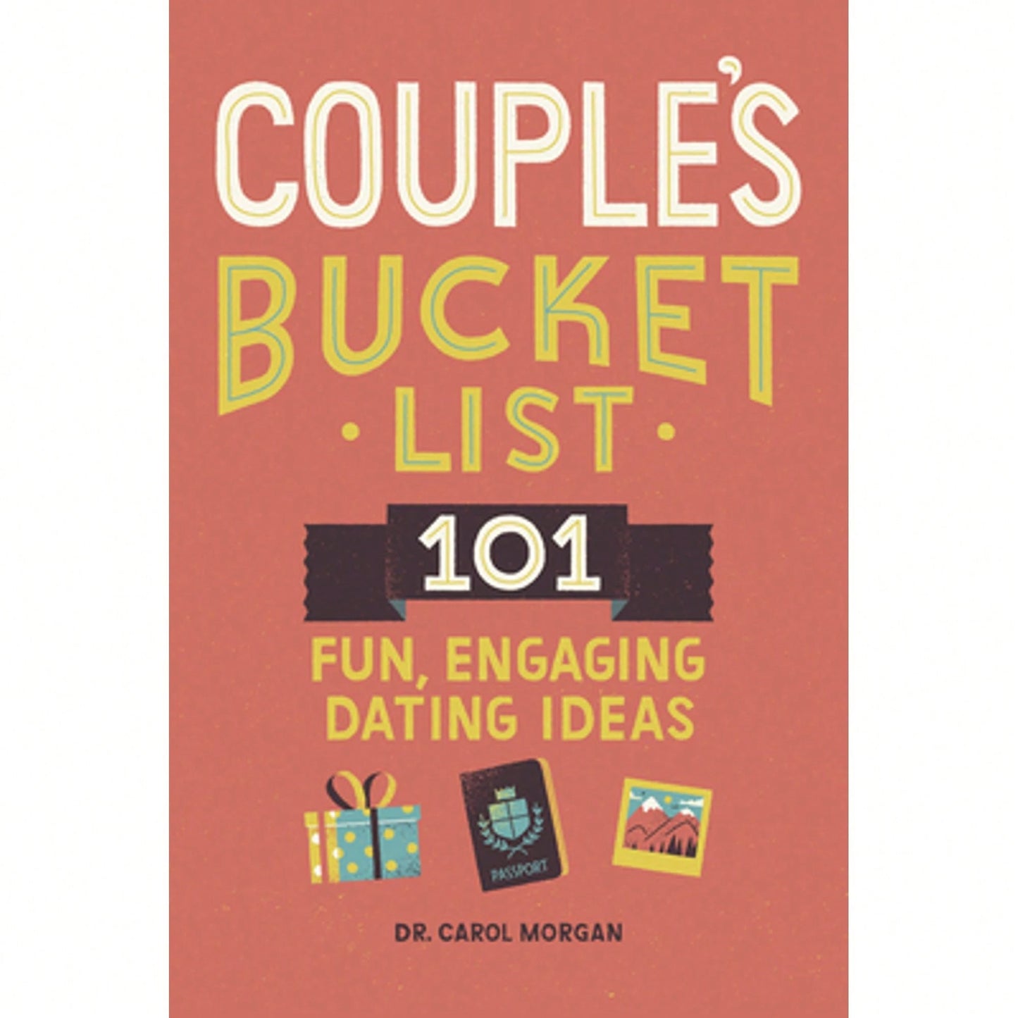 Pre-Owned Couple's Bucket List: 101 Fun, Engaging Dating Ideas (Paperback) By Dr. Carol Morgan