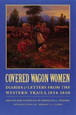 Pre-Owned Covered Wagon Women, Volume 7: Diaries And Letters From The Western Trails, 1854-1860 (Paperback) By Kenneth L Holmes, Shirley Anne Leckie