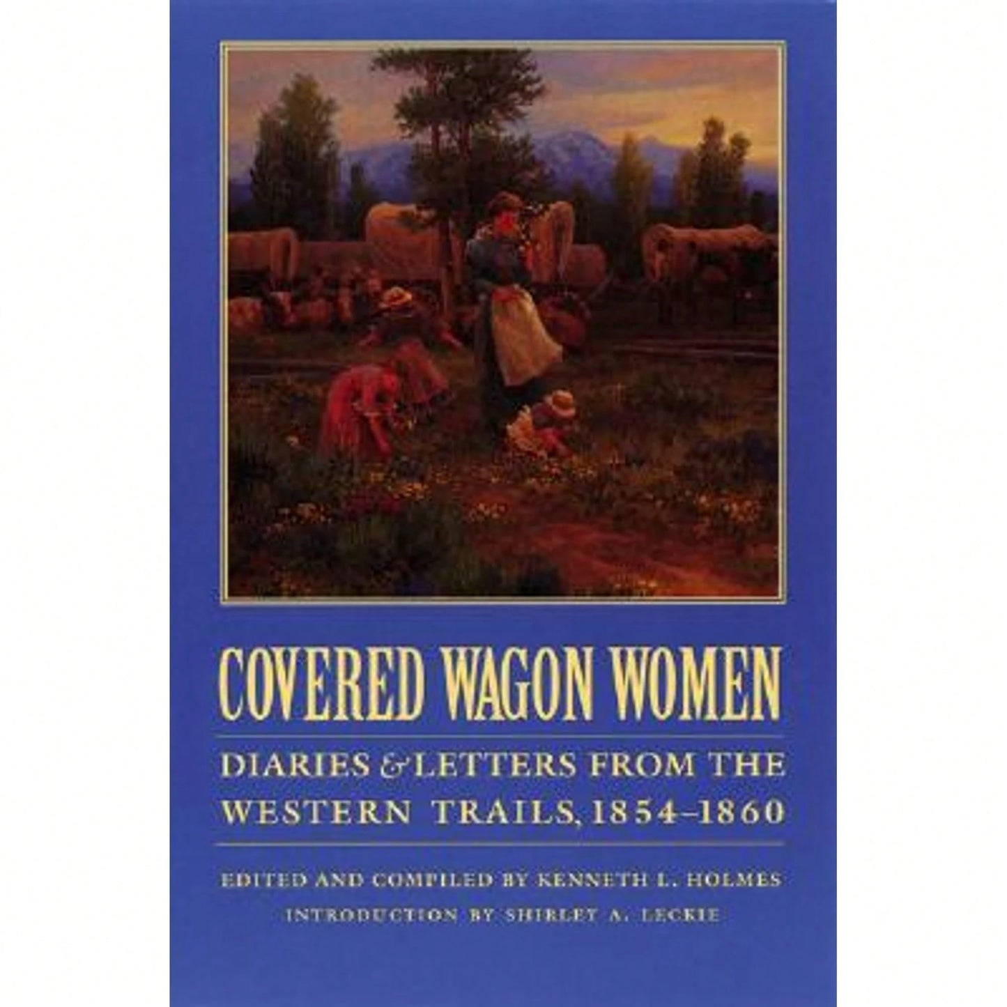 Pre-Owned Covered Wagon Women, Volume 7: Diaries And Letters From The Western Trails, 1854-1860 (Paperback) By Kenneth L Holmes, Shirley Anne Leckie