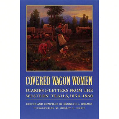 Pre-Owned Covered Wagon Women, Volume 7: Diaries And Letters From The Western Trails, 1854-1860 (Paperback) By Kenneth L Holmes, Shirley Anne Leckie