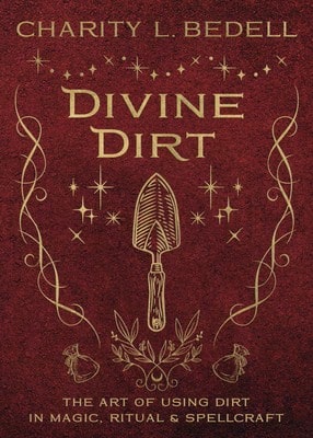 Pre-Owned Divine Dirt: The Art Of Using Dirt In Magic, Ritual & Spellcraft (Paperback) By Charity L Bedell