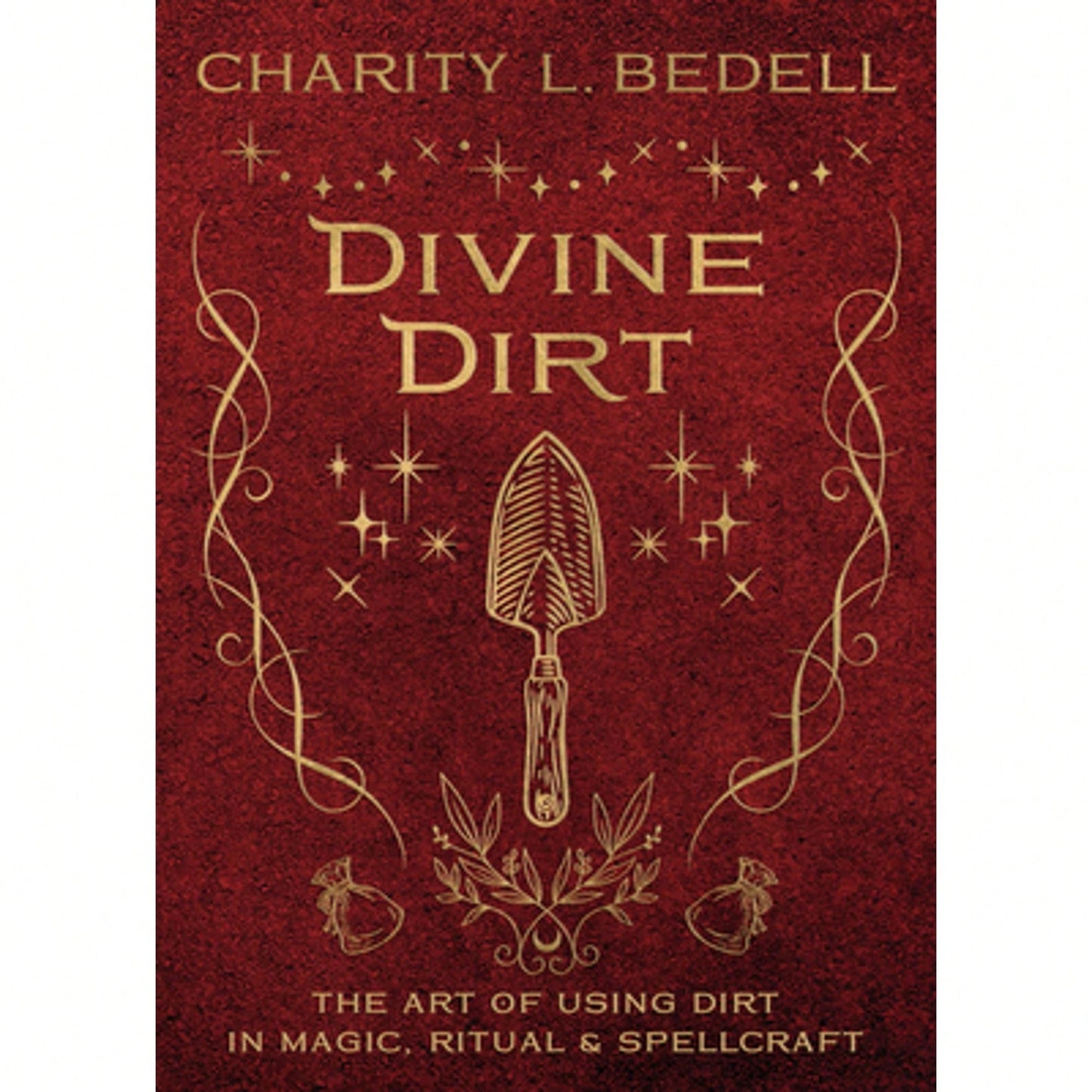 Pre-Owned Divine Dirt: The Art Of Using Dirt In Magic, Ritual & Spellcraft (Paperback) By Charity L Bedell