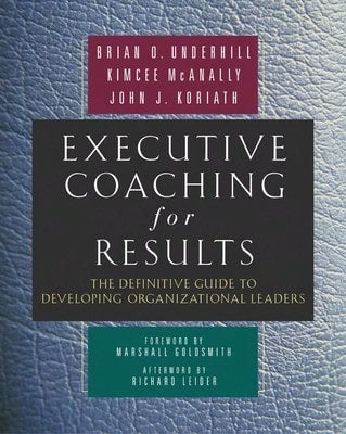 Pre-Owned Executive Coaching For Results: The Definitive Guide To Developing Organizational Leaders (Hardcover) By Brian O Underhill, Kimcee McAnally, John J Koriath