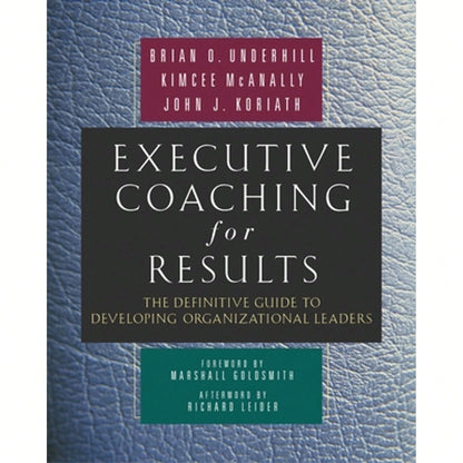 Pre-Owned Executive Coaching For Results: The Definitive Guide To Developing Organizational Leaders (Hardcover) By Brian O Underhill, Kimcee McAnally, John J Koriath