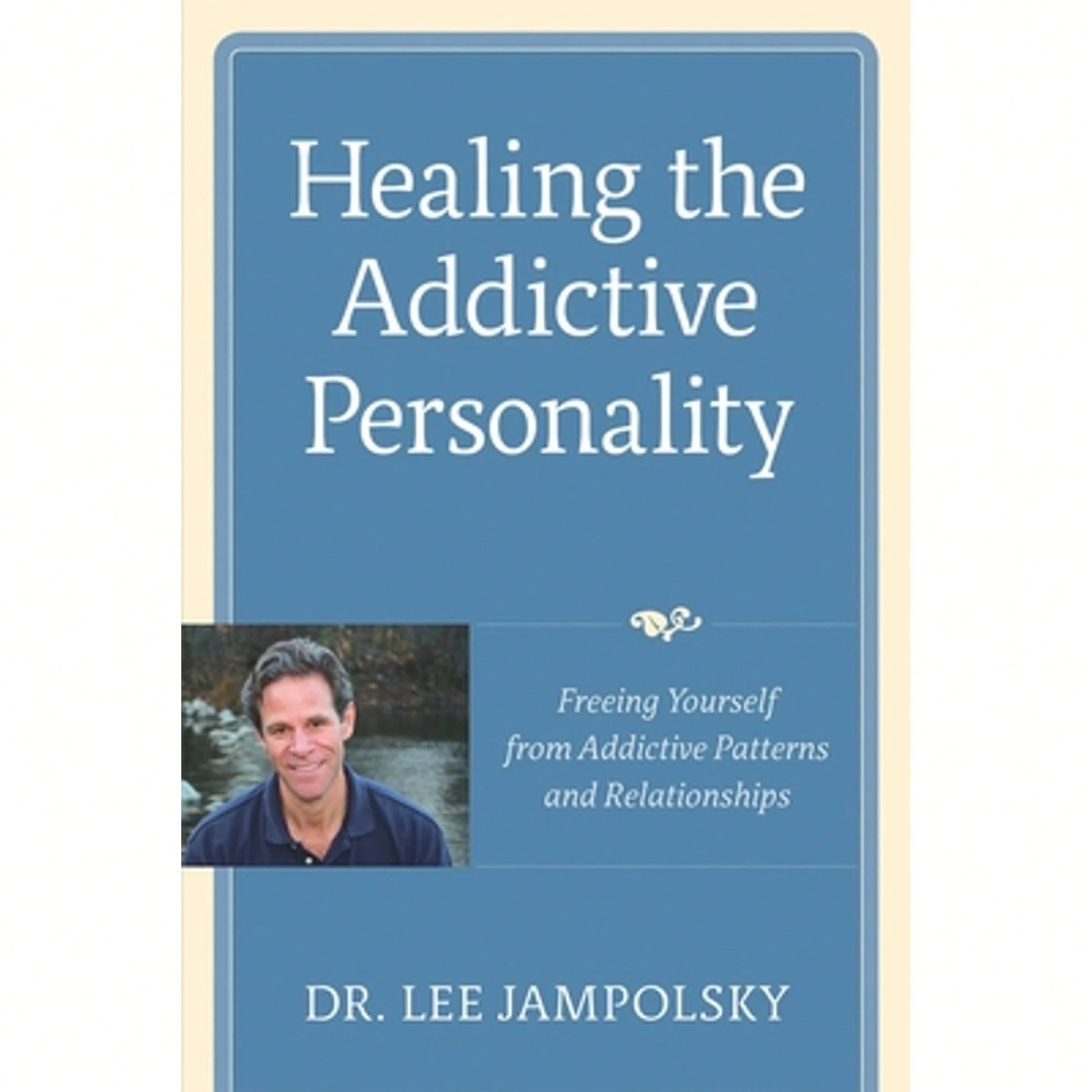 Pre-Owned Healing The Addictive Personality: Freeing Yourself From Addictive Patterns And (Paperback) By Lee L Jampolsky