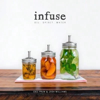 Pre-Owned Infuse: Oil, Spirit, Water: A Recipe Book (Paperback) By Eric Prum, Josh Williams