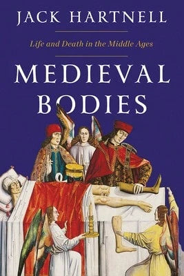 Pre-Owned Medieval Bodies: Life And Death In The Middle Ages (Hardcover) By Jack Hartnell