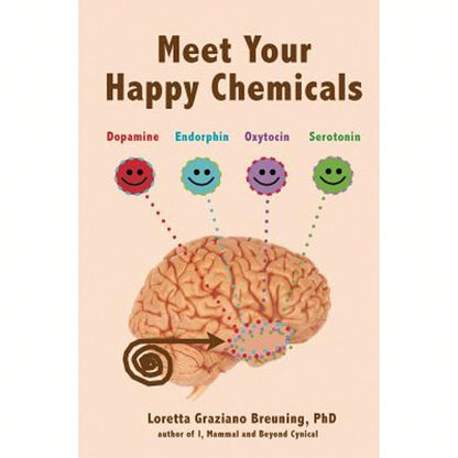 Pre-Owned Meet Your Happy Chemicals: Dopamine, Endorphin, Oxytocin, Serotonin (Paperback) By Loretta Graziano Breuning Phd